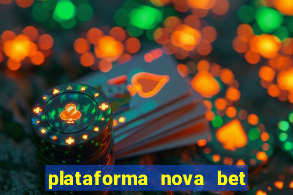 plataforma nova bet com bonus de cadastro